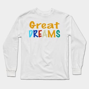 great dreams Long Sleeve T-Shirt